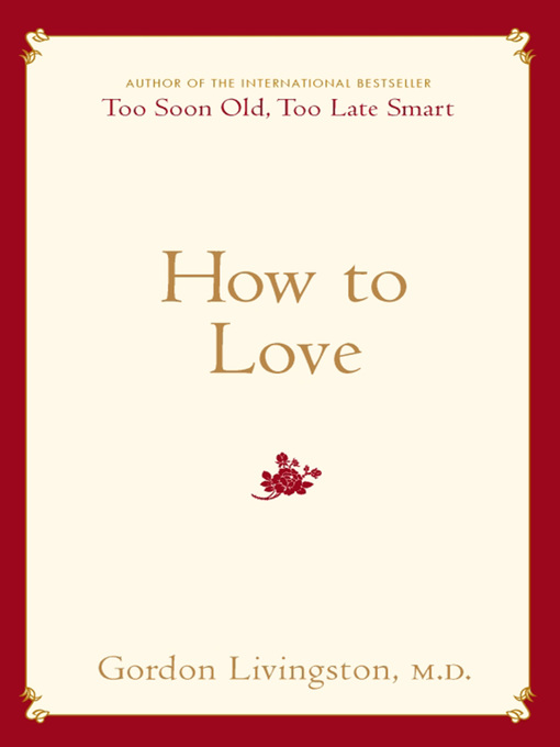 Title details for How to Love by Gordon Livingston - Wait list